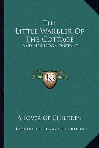 Cover image for The Little Warbler of the Cottage: And Her Dog Constant