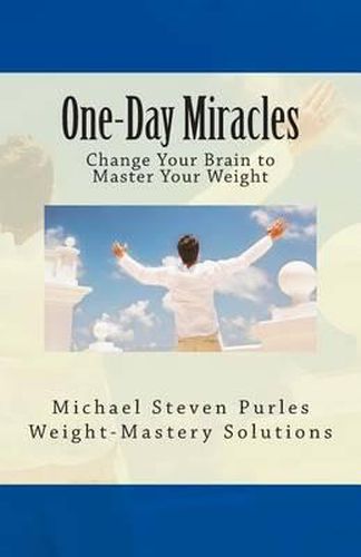 Cover image for One-Day Miracles: Change Your Brain to Master Your Weight