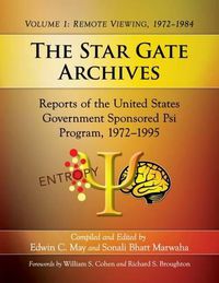 Cover image for The Star Gate Archives: Reports of the United States Government Sponsored Psi Program, 1972-1995. Volume 1: Remote Viewing, 1972-1984