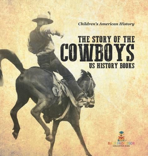 Cover image for The Story of the Cowboys - US History Books Children's American History