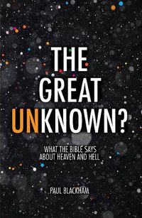 Cover image for The Great Unknown?: What the Bible says about Heaven and Hell