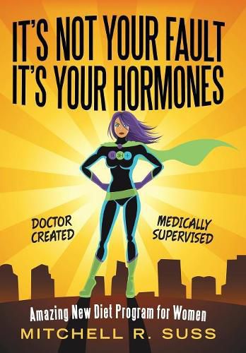 Cover image for It's Not Your Fault It's Your Hormones: Amazing New Diet Program for Women