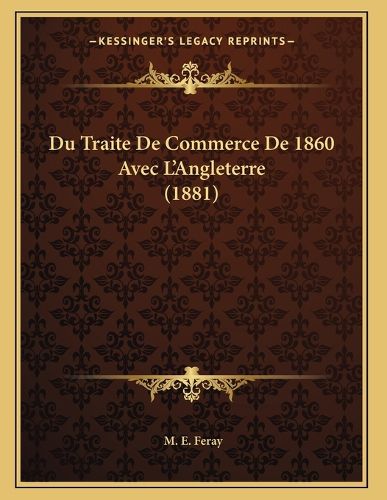 Cover image for Du Traite de Commerce de 1860 Avec L'Angleterre (1881)