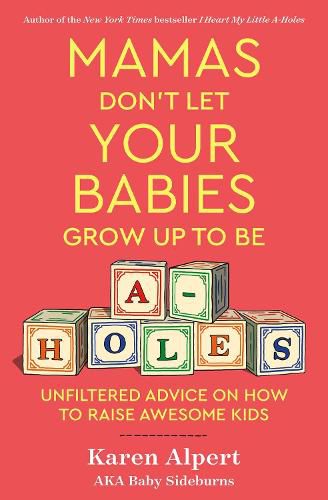 Cover image for Mamas Don't Let Your Babies Grow Up To Be A-Holes: Unfiltered Advice on How to Raise Awesome Kids