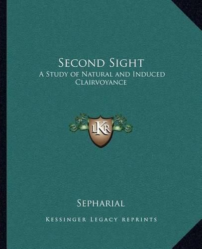 Second Sight: A Study of Natural and Induced Clairvoyance