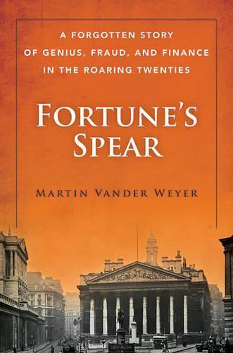 Cover image for Fortune's Spear: A Forgotten Story of Genius, Fraud, and Finance in the Roaring Twenties