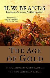 Cover image for The Age of Gold,: The California Gold Rush and the New American Dream