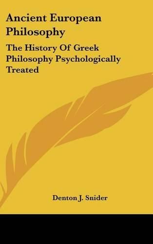 Cover image for Ancient European Philosophy: The History Of Greek Philosophy Psychologically Treated