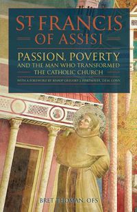 Cover image for St. Francis of Assisi: Passion, Poverty, and the Man Who Transformed the Catholic Church.