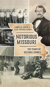 Cover image for Notorious Missouri: 200 Years of Historic Crimes