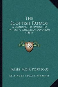 Cover image for The Scottish Patmos: A Standing Testimony to Patriotic Christian Devotion (1881)