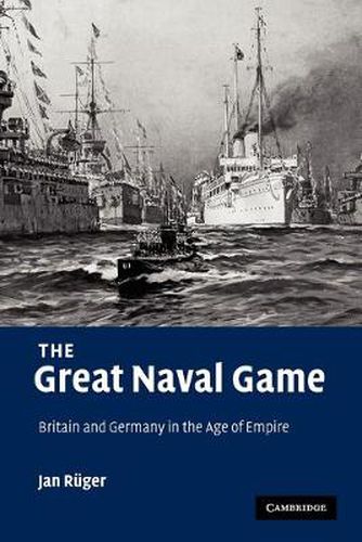 Cover image for The Great Naval Game: Britain and Germany in the Age of Empire