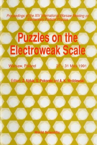 Puzzles On The Electroweak Scale - Proceedings Of The 14th International Warsaw Meeting On Elementary Particle Physics