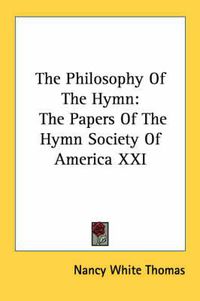 Cover image for The Philosophy of the Hymn: The Papers of the Hymn Society of America XXI