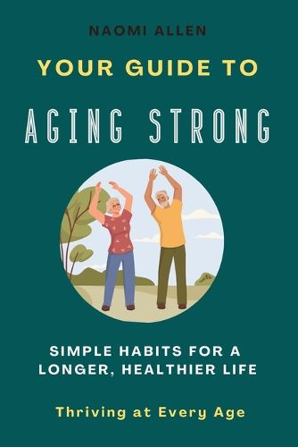 Cover image for Your Guide To Aging Strong - Simple Habits for a Longer, Healthier Life