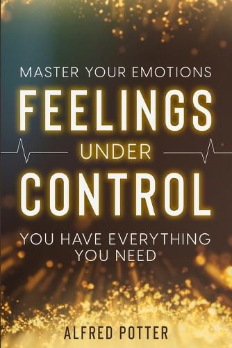 Cover image for Master Your Emotions: Feelings Under Control - You Have Everything You Need