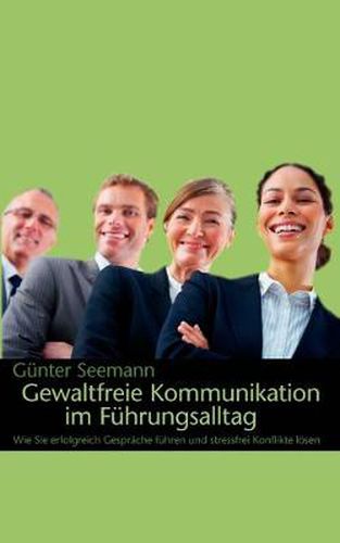 Cover image for Gewaltfreie Kommunikation im Fuhrungsalltag: Wie Sie erfolgreich Gesprache fuhren und stressfrei Konflikte loesen