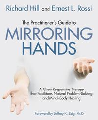 Cover image for The Practitioner's Guide to Mirroring Hands: A client-responsive therapy that facilitates natural problem-solving and mind-body healing