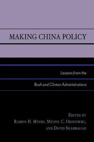 Cover image for Making China Policy: Lessons from the Bush and Clinton Administrations