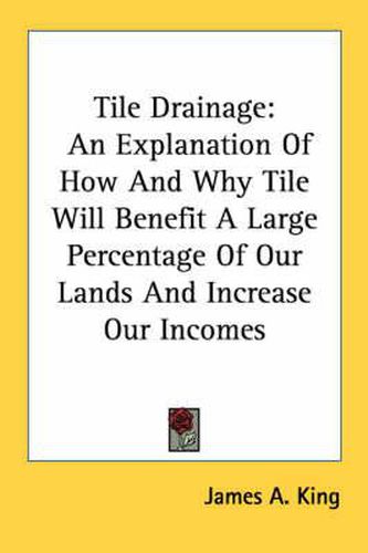 Cover image for Tile Drainage: An Explanation of How and Why Tile Will Benefit a Large Percentage of Our Lands and Increase Our Incomes