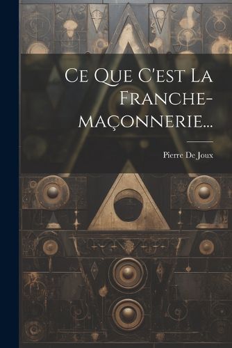 Cover image for Ce Que C'est La Franche-maconnerie...