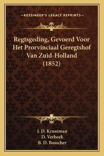 Cover image for Regtsgeding, Gevoerd Voor Het Prorvinciaal Geregtshof Van Zuid-Holland (1852)