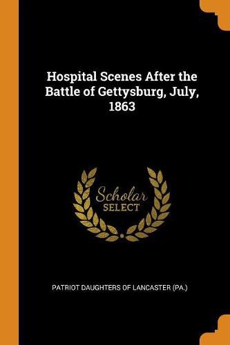 Hospital Scenes After the Battle of Gettysburg, July, 1863