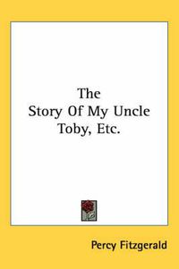 Cover image for The Story of My Uncle Toby, Etc.