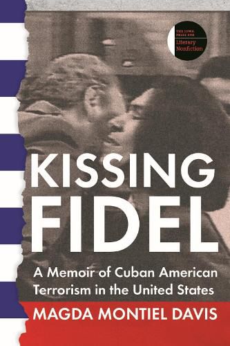 Cover image for Kissing Fidel: A Memoir of Cuban American Terrorism in the United States