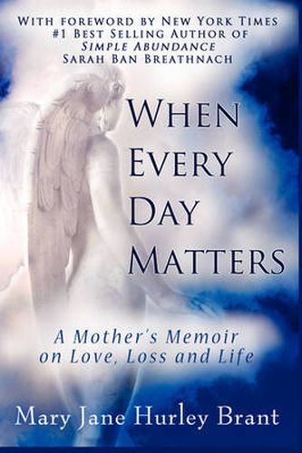 Cover image for When Every Day Matters, A Mother's Memoir on Love, Loss and Life