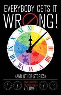 Cover image for Everybody Gets It Wrong! And Other Stories: David Chelsea's 24-hour Comics Volum E 1