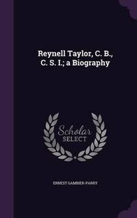 Cover image for Reynell Taylor, C. B., C. S. I.; A Biography