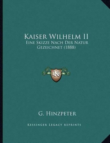 Cover image for Kaiser Wilhelm II: Eine Skizze Nach Der Natur Gezeichnet (1888)