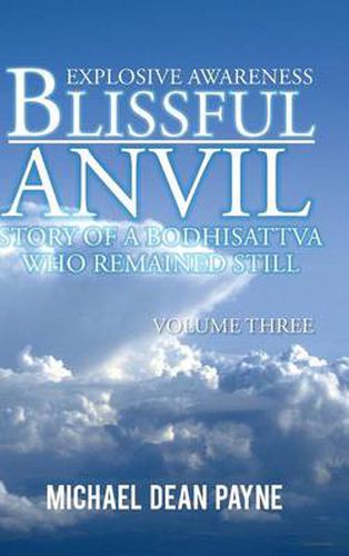 Blissful Anvil Story of a Bodhisattva Who Remained Still: Explosive Awareness Volume Three