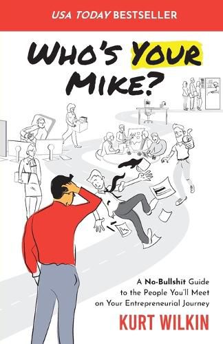 Cover image for Who's Your Mike?: A No-Bullshit Guide to the People You'll Meet on Your Entrepreneurial Journey