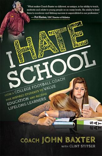 Cover image for I Hate School: How a College Football Coach Has Inspired Students to Value Education and Become Lifelong Learners