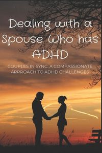 Cover image for Dealing with a Spouse Who has ADHD