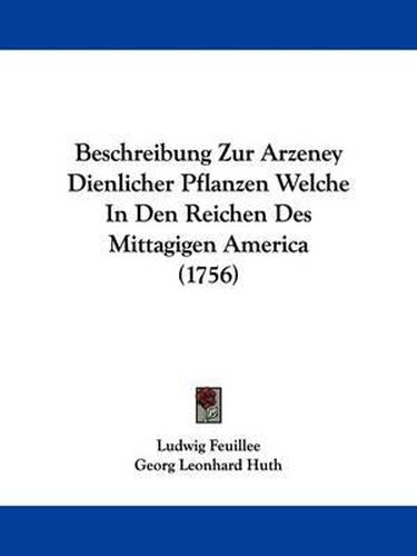 Cover image for Beschreibung Zur Arzeney Dienlicher Pflanzen Welche in Den Reichen Des Mittagigen America (1756)