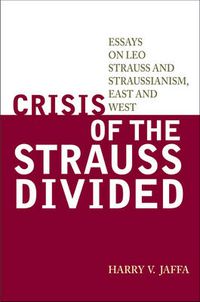 Cover image for Crisis of the Strauss Divided: Essays on Leo Strauss and Straussianism, East and West