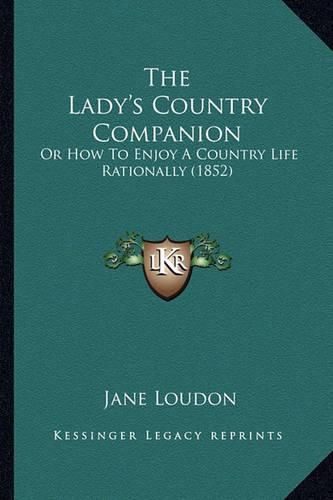 The Lady's Country Companion: Or How to Enjoy a Country Life Rationally (1852)