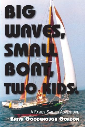 Cover image for Big Waves, Small Boat, Two Kids: A Family Sailing Adventure