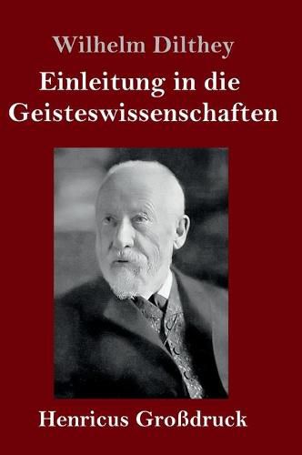 Einleitung in die Geisteswissenschaften (Grossdruck): Versuch einer Grundlegung fur das Studium der Gesellschaft und ihrer Geschichte