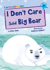 Cover image for I Don't Care Said Big Bear: (Blue Early Reader)