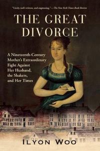 Cover image for The Great Divorce: A Nineteenth-Century Mother's Extraordinary Fight Against Her Husband, the Shakers, and Her Times