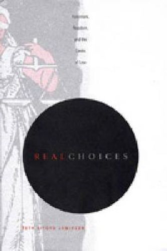 Cover image for Real Choices: Feminism, Freedom, and the Limits of Law