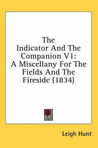 Cover image for The Indicator and the Companion V1: A Miscellany for the Fields and the Fireside (1834)