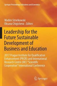 Cover image for Leadership for the Future Sustainable Development of Business and Education: 2017 Prague Institute for Qualification Enhancement (PRIZK) and International Research Centre (IRC)  Scientific Cooperation  International Conference