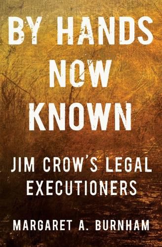 Cover image for By Hands Now Known: Jim Crow's Legal Executioners