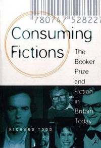 Cover image for Consuming Fictions: The Booker Prize and Fiction in Britain Today