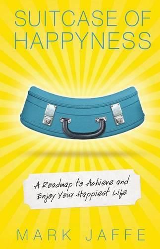 Cover image for Suitcase of Happyness: A Roadmap to Achieve and Enjoy Your Happiest Life